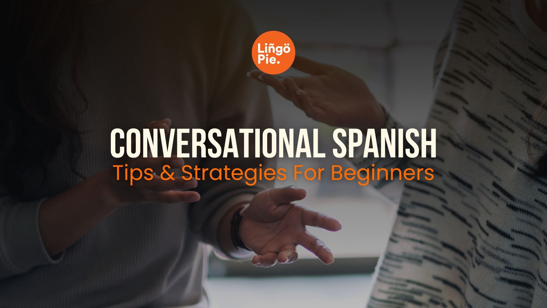 Learn Conversational Spanish: Tips & Strategies for 2026