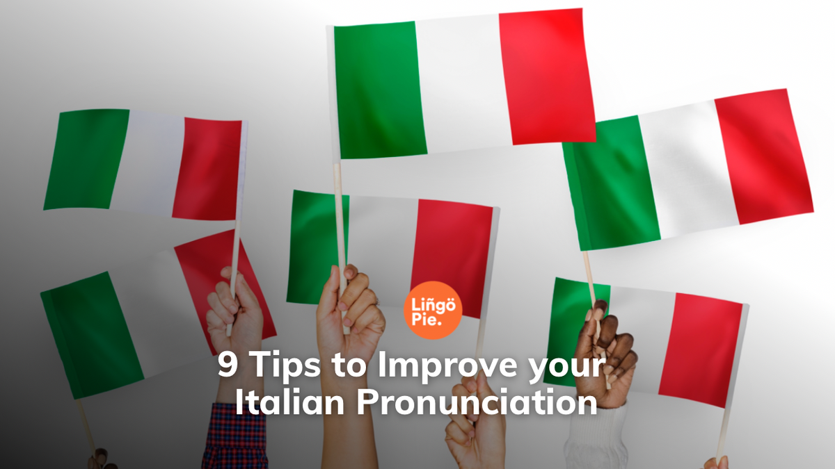 9 Tips to Improve your Italian Pronunciation