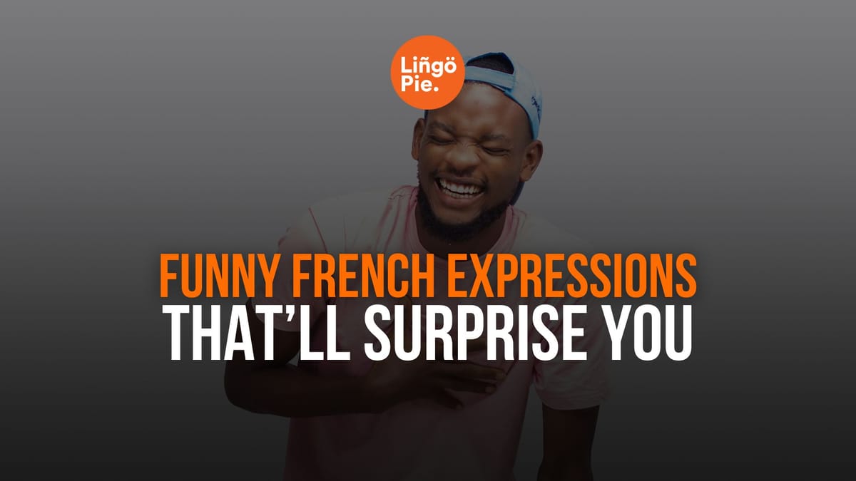 11+ Funny French Expressions That’ll Surprise You