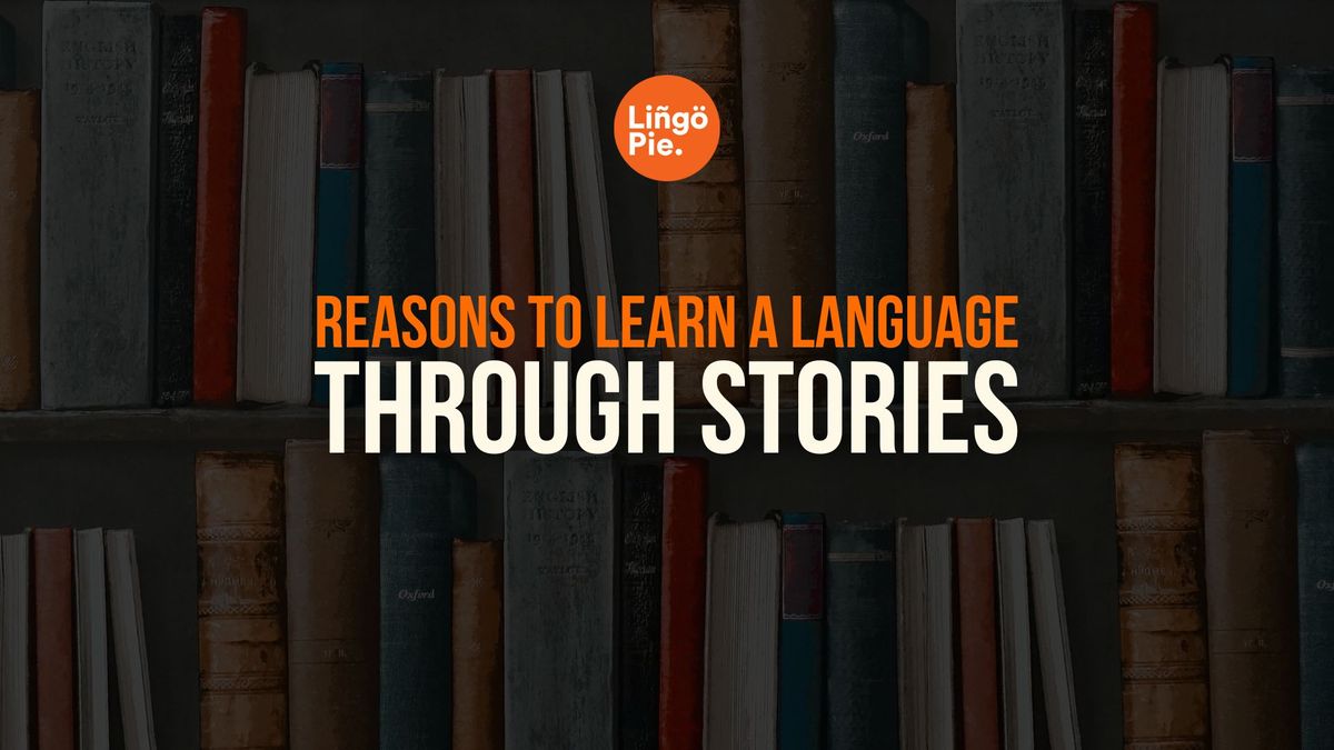 Reasons Why You Should Learn A Language Through Stories
