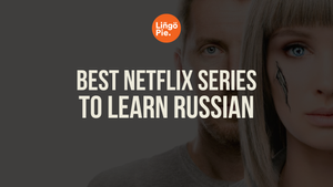 The Best Netflix Series to Learn Russian From Beginner to Advanced